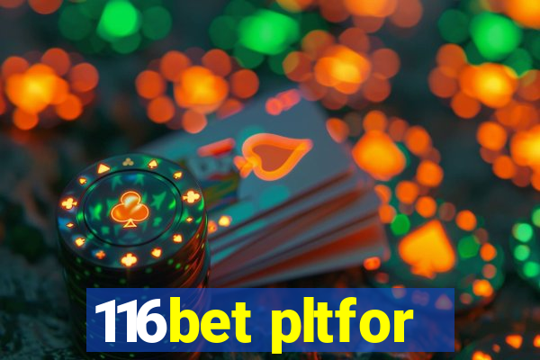 116bet pltfor